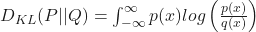 D_{KL}(P||Q)=\int_{-\infty}^{\infty}p(x)log\left(\frac{p(x)}{q(x)}\right)