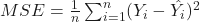 MSE=\frac{1}{n}\sum_{i=1}^{n}(Y_i-\hat{Y_i})^2