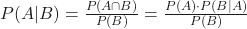 P(A|B)=\frac{P(A \cap B)}{P(B)}=\frac{P(A) \cdot P(B|A)}{P(B)}