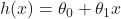 h(x) = \theta_0 + \theta_1 x