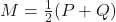 M=\frac{1}{2}(P+Q) 