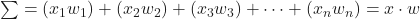 \sum=(x_1w_1)+(x_2w_2)+(x_3w_3)+ \cdots +(x_nw_n)=x \cdot w