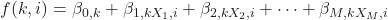 f(k,i)=\beta_{0,k}+\beta_{1,kX_1,i}+\beta_{2,kX_2,i}+\cdots+\beta_{M,kX_M,i}